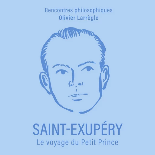 Saint-Exupéry. Le voyage du Petit Prince - Olivier Larrègle - VOolume