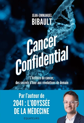 Cancer Confidential. L'histoire du cancer, des secrets d'hier aux révolutions de demain - Jean-Emmanuel Bibault - Humensis