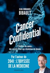 Cancer Confidential. L'histoire du cancer, des secrets d'hier aux révolutions de demain