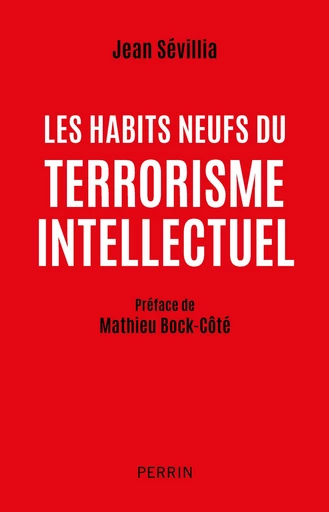 Les habits neufs du terrorisme intellectuel - Jean Sévillia - Place des éditeurs