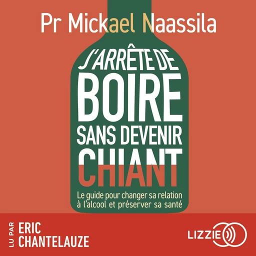 J'arrête de boire sans devenir chiant - Le guide pour changer sa relation à l'alcool et préserver sa santé - Mickael Naassila - Univers Poche