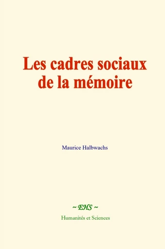 Les cadres sociaux de la mémoire - Maurice Halbwachs - EHS