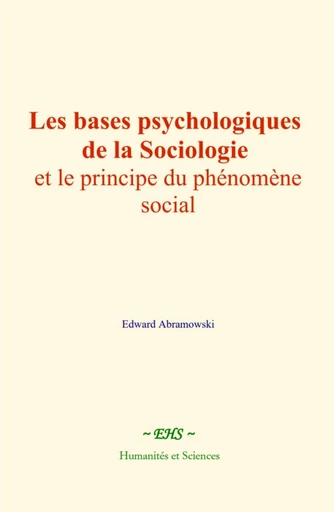 Les bases psychologiques de la sociologie et le principe du phénomène social - Edward Abramowski - EHS