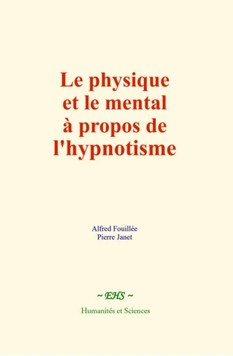 Le physique et le mental à propos de l'hypnotisme - Alfred Fouillée, Pierre Janet - EHS