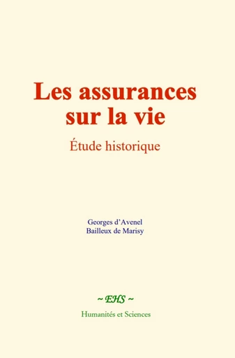 Les assurances sur la vie - Georges D'Avenel, Bailleux de Marisy - EHS