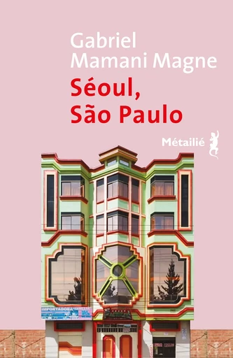 Séoul, Sao Paulo - Gabriel Mamani Magne - Métailié