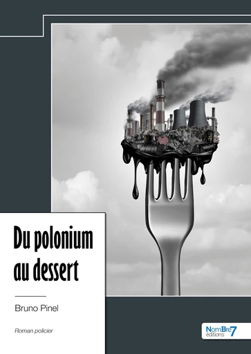 Du polonium au dessert - Bruno Pinel - Nombre7 Editions