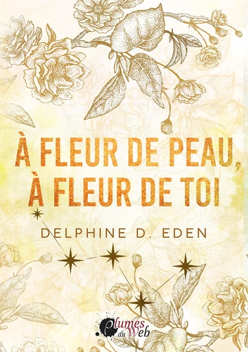 À fleur de peau, à fleur de toi - Delphine D. Eden - Plumes du Web