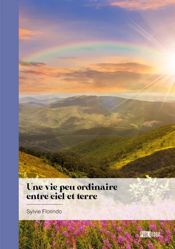 Une vie peu ordinaire entre ciel et terre - Sylvie Florindo - Publibook