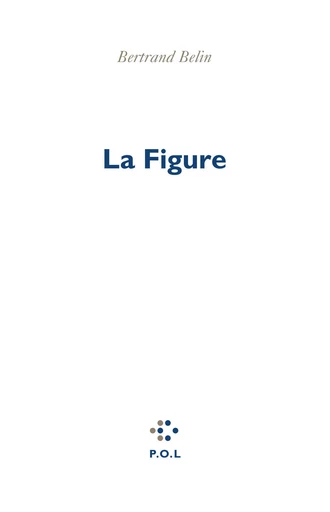 La Figure - Bertrand Belin - POL Editeur