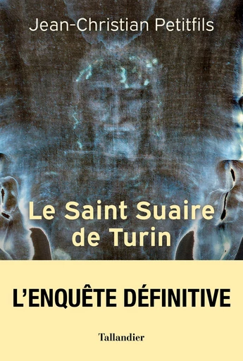 Le Saint Suaire de Turin - Jean-Christian Petitfils - Tallandier