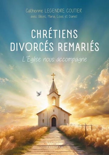 Chrétiens – Divorcés Remariés - Legendre Coutier Avec Alexis,  Maria, Louis Daniel Et Catherine - Editions Vérone