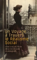 Un Voyage à Travers le Réalisme Social : Une Collection de 6 Ouvrages Classiques