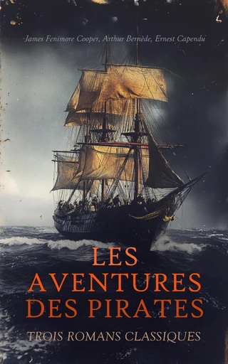 Les Aventures des Pirates : Trois Romans Classiques - James Fenimore Cooper, Arthur Bernède, Ernest Capendu - Éditions Omnibus Classiques