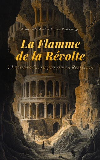 La Flamme de la Révolte : 3 Lectures Classiques sur la Rébellion - André Gide, Anatole France, Paul Bourget - Éditions Omnibus Classiques