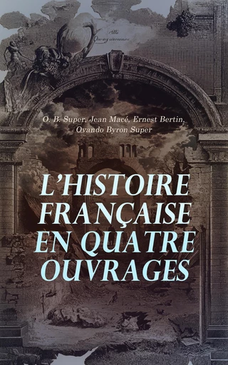 L'Histoire Française en Quatre Ouvrages - O. B. Super, Jean Macé, Ernest Bertin, Ovando Byron Super - Éditions Omnibus Classiques