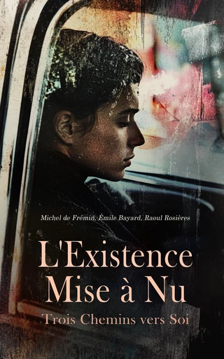 L'Existence Mise à Nu : Trois Chemins vers Soi - Michel de Frémin, Émile Bayard, Raoul Rosières - Éditions Omnibus Classiques