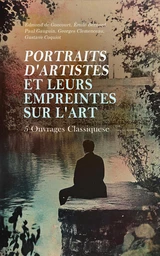 Portraits d'Artistes et Leurs Empreintes sur l'Art : 5 Ouvrages Classiques