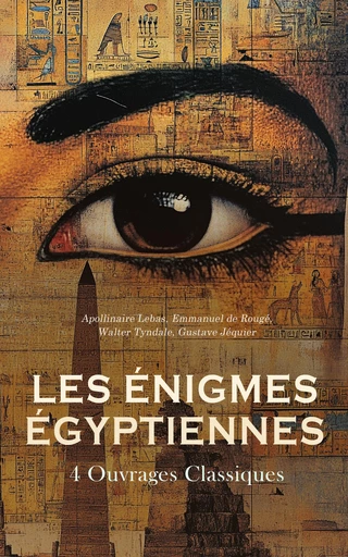 Les Énigmes Égyptiennes : 4 Ouvrages Classiques - Apollinaire Lebas, Emmanuel de Rougé, Walter Tyndale, Gustave Jéquier - Éditions Omnibus Classiques