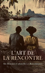 L’Art de la Rencontre : Six Histoires Culturelles et Romantiques