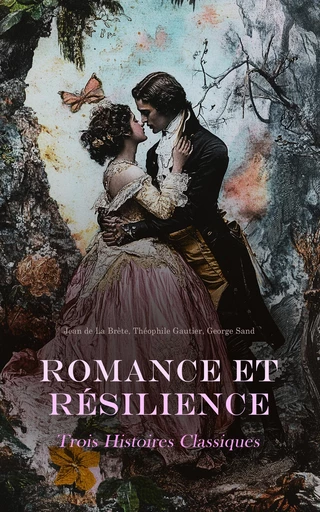 Romance et Résilience : Trois Histoires Classiques - Jean de La Brète, Théophile Gautier, George Sand - Éditions Omnibus Classiques