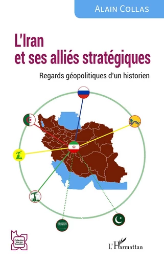 L’Iran et ses alliés stratégiques - Alain Collas - Editions L'Harmattan