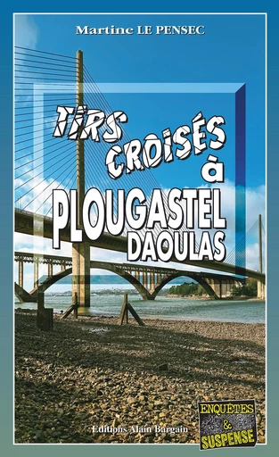 Tirs croisés à Plougastel-Daoulas - Martine Le Pensec - Éditions Alain Bargain