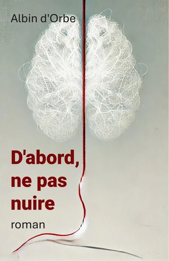 D’abord, ne pas nuire - Albin d'Orbe - Librinova