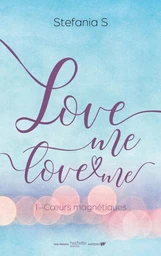 Love Me, Love Me - tome 1 partie 1