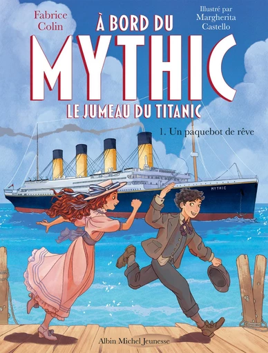 A bord du Mythic, le jumeau du Titanic - tome 1 - Un paquebot de rêve - Fabrice Colin - Albin Michel