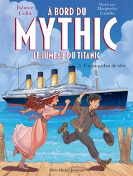 A bord du Mythic, le jumeau du Titanic - tome 1 - Un paquebot de rêve