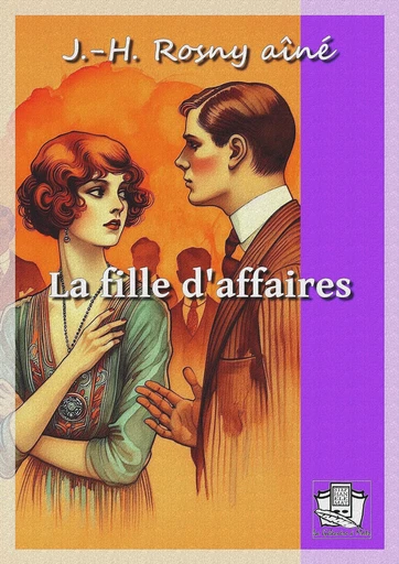 La fille d'affaires - J.-H. Rosny Aîné - La Gibecière à Mots