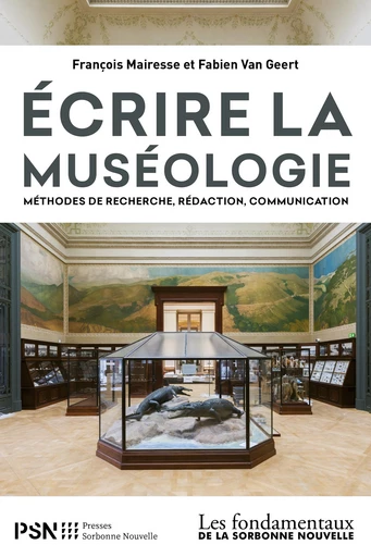 Écrire la muséologie - François Mairesse, Fabien Van Geert - Presses Sorbonne Nouvelle via OpenEdition