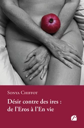 Désir contre des ires : de l'Eros à l'En vie