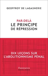 Par-delà le principe de répression: Dix leçons sur l'abolitionnisme pénal