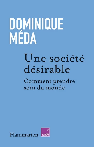 Une société désirable. Comment prendre soin du monde - Dominique Méda - FLAMMARION