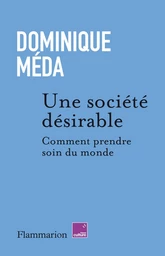 Une société désirable. Comment prendre soin du monde