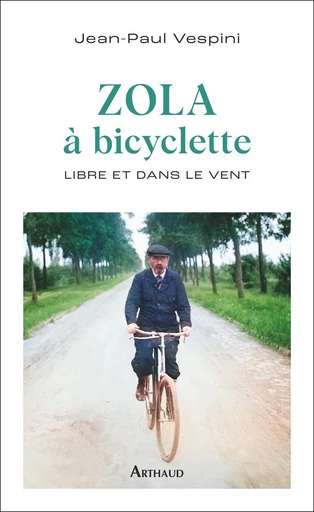 Zola à bicyclette : Libre et dans le vent - Jean-Paul Vespini - Arthaud