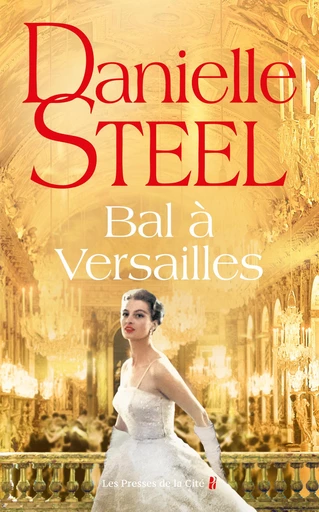 Bal à Versailles : premier bal des débutantes en France au château de Versailles, à partir d'une histoire vraie, quatre destins, amour, glamour et amitié - Danielle Steel - Place des éditeurs