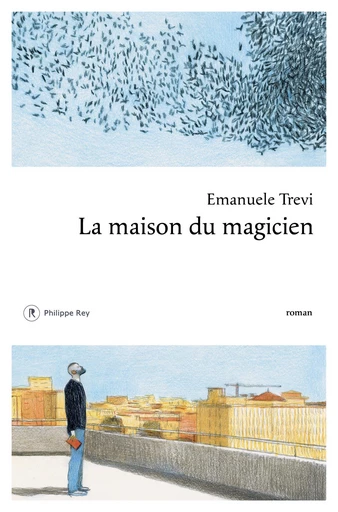 La maison du magicien - Emanuele Trevi - Philippe Rey