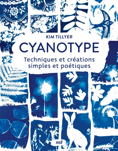 Cyanotype : Techniques et créations simples et poétiques - Kim Tillyer - mercileslivres