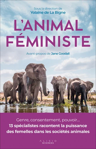 L'animal féministe : Genre, consentement, pouvoir... 13 spécialistes racontent la puissance des femelles dans les sociétés animales - Yolaine de La Bigne - Alisio