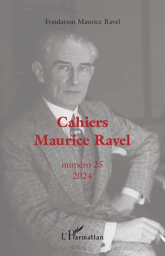 Cahiers Maurice Ravel -  Fondation Maurice Ravel - Editions L'Harmattan