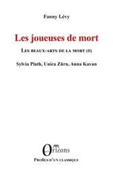 Les joueuses de mort - Les beaux-arts de la mort (II) - Sylvia Plath, Unica Zürn, Anna Kavan