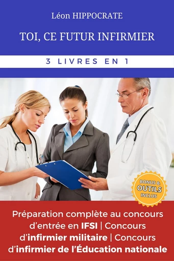 TOI, CE FUTUR INFIRMIER - Léon HIPPOCRATE - Bookelis