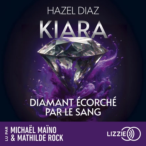 Kiara, diamant écorché par le sang - Tome 3 - Le dernier tome de la saga de dark romance phénomène sur TikTok - Hazel Diaz - Univers Poche