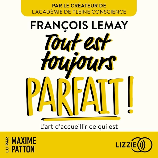 Tout est toujours parfait ! - L'art d'accueillir ce qui est - François Lemay - Univers Poche