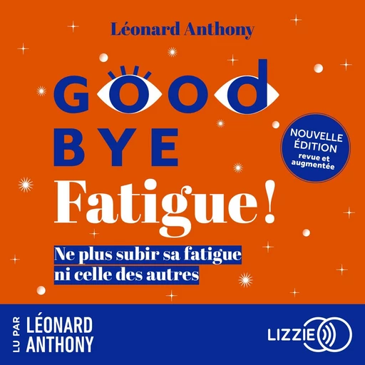 Goodbye fatigue ! - Ne plus subir sa fatigue ni celle des autres - Nouvelle édition revue et augmentée - Léonard Anthony - Univers Poche