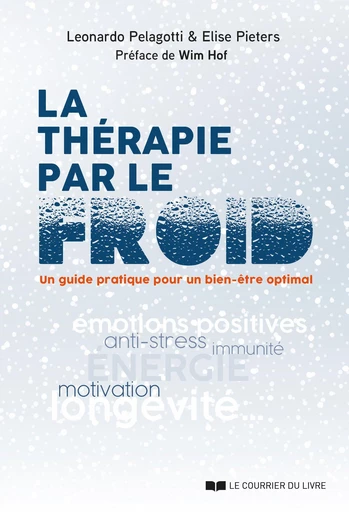 La thérapie par le froid - Un guide pratique pour un bien-être optimal - Leonardo Pelagotti, Elise Pieters - Courrier du livre