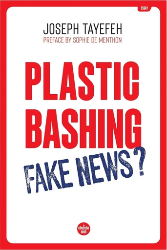 Plastic Bashing : Fake News? - VERSION ANGLAISE - Joseph Tayefeh - Cherche Midi